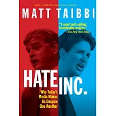 Hate, Inc.: Why Today’’s Media Makes Us Despise One Another
