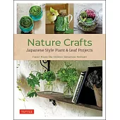 Plant & Leaf Crafts: Beautiful Japanese-Style Nature Projects (with 40 Projects and Over 250 Photos)