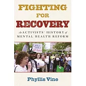 Fighting for Recovery: A Peoples History of Mental Health Reform