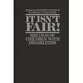 It Isn’’t Fair!: Siblings of Children with Disabilities