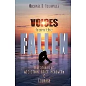 Voices from the Fallen: True Stories of Addiction, Grief, Recovery, and Courage