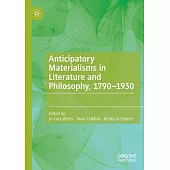 Anticipatory Materialisms in Literature and Philosophy, 1790-1930