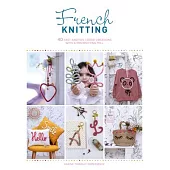 French Knitting: 40 Fast and Fun I-Cord Creations with a Mini Knitting Mill