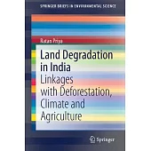 Land Degradation in India: Linkages with Deforestation, Climate and Agriculture