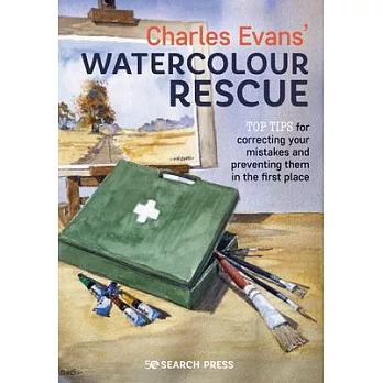 Charles Evans’’ Watercolour Rescue: Top Tips for Correcting Your Mistakes and Preventing Them in the First Place
