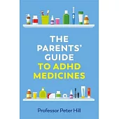The Parents’’ Guide to ADHD Medicines