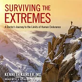 Surviving the Extremes: A Doctor’’s Journey to the Limits of Human Endurance