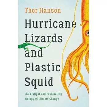 Hurricane Lizards and Plastic Squid: The Fraught and Fascinating Biology of Climate Change