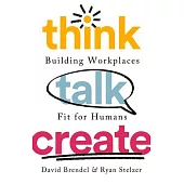 Think Talk Create: Building Workplaces Fit for Humans