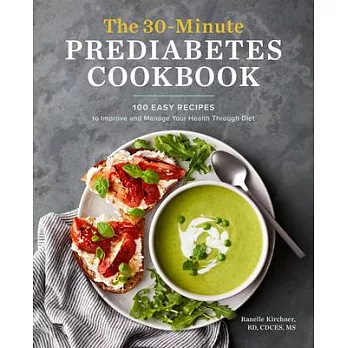 The 30-Minute Prediabetes Cookbook: 100 Easy Recipes to Improve and Manage Your Health Through Diet