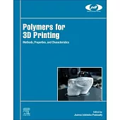 Polymers for 3D Printing: Methods, Properties, and Characteristics