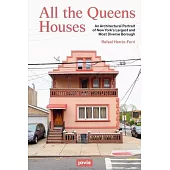 All the Queens Houses: An Architectural Portrait of New York’’s Largest and Most Diverse Borough