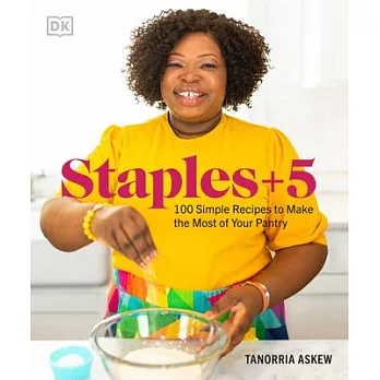 Staples + 5: 100 Simple Recipes to Make the Most of Your Pantry