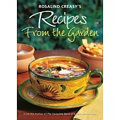 Rosalind Creasy’’s Recipes from the Garden: 200 Exciting Recipes from the Author of the Complete Book of Edible Landscaping