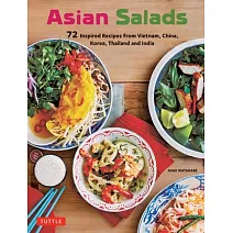 Asian Salads: 72 Inspired Recipes from Vietnam, China, Korea, Thailand and India