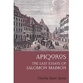 Apiqoros: The Last Essays of Salomon Maimon