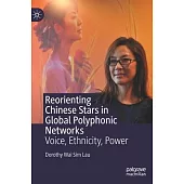 Reorienting Chinese Stars in Global Polyphonic Networks: Voice, Ethnicity, Power