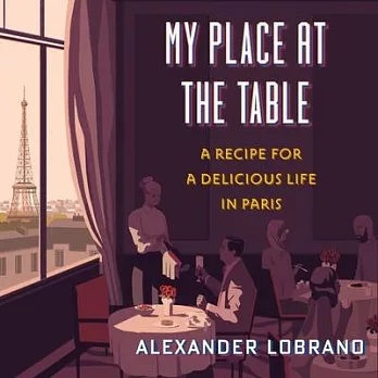 My Place at the Table Lib/E: A Recipe for a Delicious Life in Paris