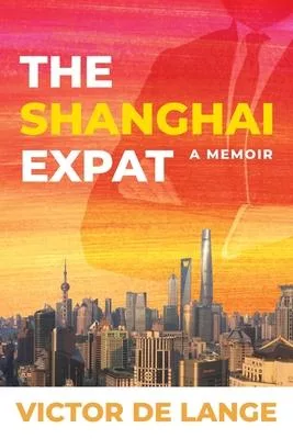The Shanghai Expat: A Memoir
