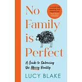 No Family Is Perfect: How to Live with That (and Them)