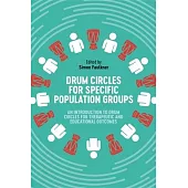 Drum Circles for Specific Population Groups: An Introduction to Drum Circles for Therapeutic and Educational Outcomes