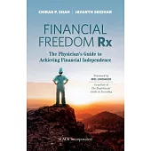 Financial Freedom RX: The Physician’’s Guide to Achieving Financial Independence