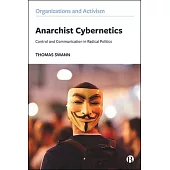 Anarchist Cybernetics: Control and Communication in Radical Politics