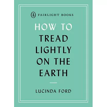 How to Tread Lightly on the Earth
