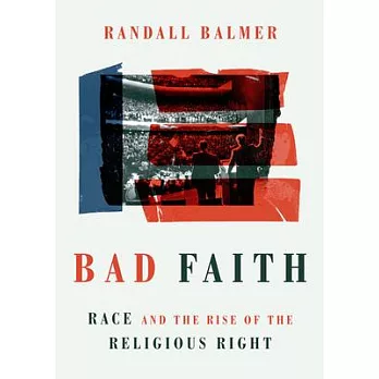 Bad Faith: Race and the Rise of the Religious Right