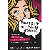 What’s Up with White Women?: Unpacking Sexism and White Privilege in Pursuit of Racial Justice