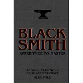 Blacksmith: The Art of Modern Metalwork, from Apprentice to Master