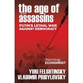 The Age of Assassins: Putin’’s Poisonous War Against Democracy