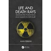 Radioactive Poisoning and Radiation Exposure: Life and Death Rays