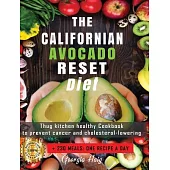 The Californian Avocado Reset Diet: Thug Kitchen Healthy Cookbook to Prevent Cancer & Cholesterol Lowering. +230 Meals: One recipe a Day.