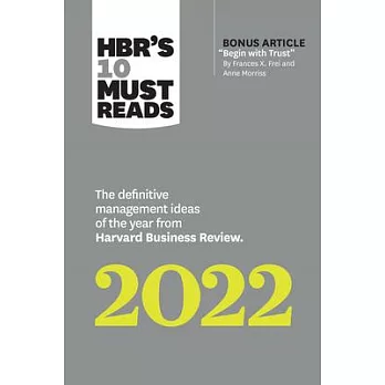 Hbr’’s 10 Must Reads 2022: The Definitive Management Ideas of the Year from Harvard Business Review