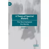 A Theory of Spectral Rhetoric: The Word Between the Worlds