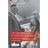 UK Child Migration to Australia, 1945-1970: A Study in Policy Failure