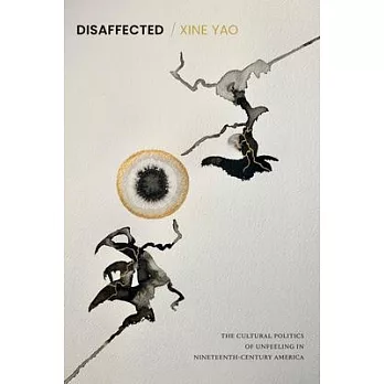 Disaffected : the cultural politics of unfeeling in nineteenth-century America