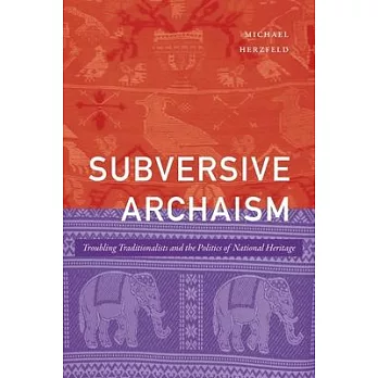 Subversive archaism : troubling traditionalists and the politics of national heritage