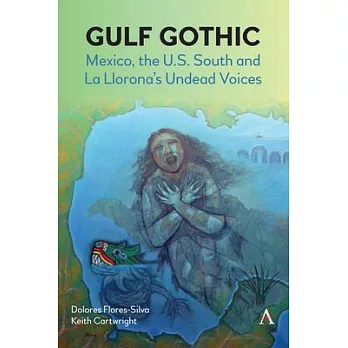 Gulf Gothic: Mexico, the U.S. South and La Llorona’’s Undead Voices