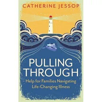 Pulling Through: Help for Families Navigating Life-Changing Illness