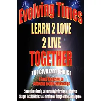 Evolving Times Learn 2 Love 2 Live Together: The Civilized Choice A Frank Discussion on cultivating healthy relationships