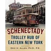 Schenectady: Trolley Hub of Eastern New York