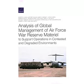 Analysis of Global Management of Air Force War Reserve Materiel to Support Operations in Contested and Degraded Environments