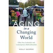 Aging in a Changing World: Older New Zealanders and Contemporary Multiculturalism