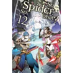 So I’’m a Spider, So What?, Vol. 12 (Light Novel)