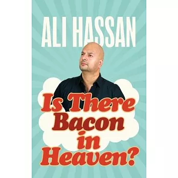 Is There Bacon in Heaven?: And Other Pressing Questions from a Muslim