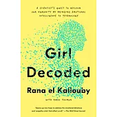 Girl Decoded: A Scientist’’s Quest to Reclaim Our Humanity by Bringing Emotional Intelligence to Technology