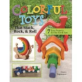 Colorful Toys That Stack, Rock, and Roll: 8 Easy Projects for the Scroll Saw