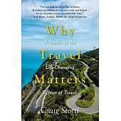 Why Travel Matters: A Guide to the Life-Changing Effects of Travel